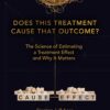 Does This Treatment Cause That Outcome?: The Science of Estimating a Treatment Effect and Why It Matters (Chapman & Hall/CRC Biostatistics Series) (EPUB)