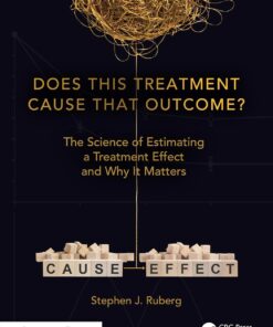 Does This Treatment Cause That Outcome?: The Science of Estimating a Treatment Effect and Why It Matters (Chapman & Hall/CRC Biostatistics Series) (EPUB)