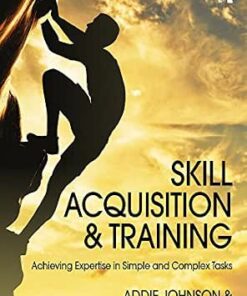 Skill Acquisition and Training: Achieving Expertise in Simple and Complex Tasks (PDF)
