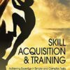 Skill Acquisition and Training: Achieving Expertise in Simple and Complex Tasks (PDF)