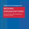 Moving Organizations: Wie Sie sich durch agile Transformation krisenfest aufstellen (Systemisches Management) (German Edition), 2nd Edition (PDF) Moving Organizations: Wie Sie sich durch agile Transformation krisenfest aufstellen (Systemisches Management) (German Edition), 2nd Edition (PDF)