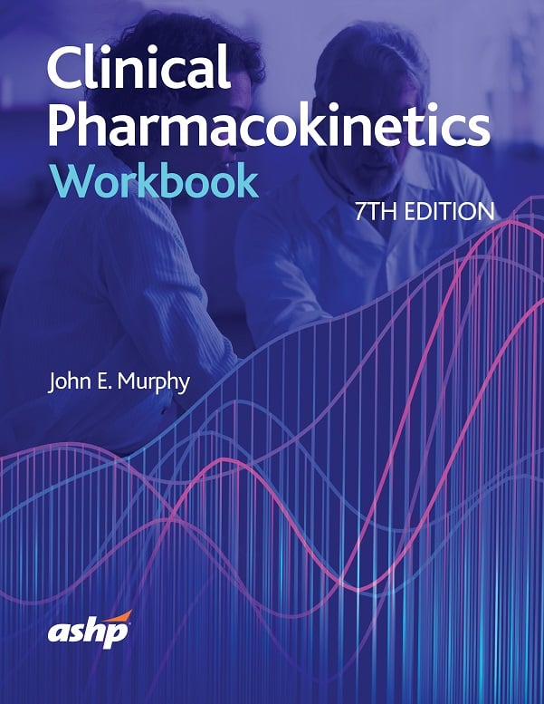 Clinical Pharmacokinetics Workbook, 7th Edition (EPUB) Clinical Pharmacokinetics Workbook, 7th Edition (EPUB)