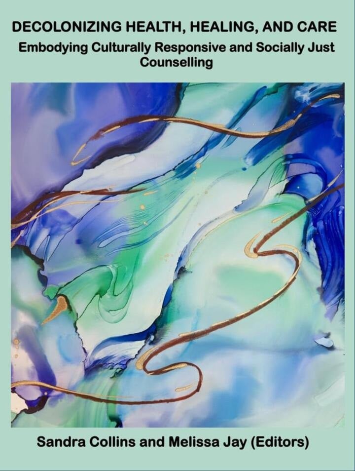 Decolonizing Health, Healing, and Care: Embodying Culturally Responsive and Socially Just Counselling (Videos Audios)