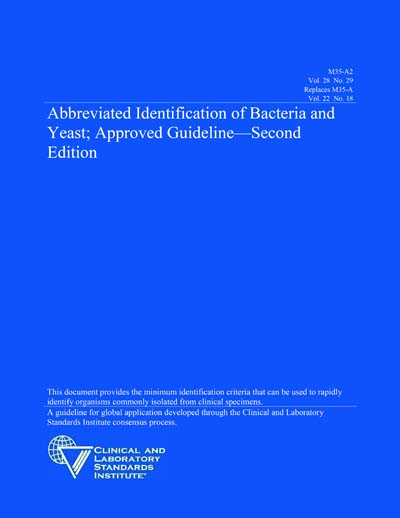 CLSI M35-A2 Abbreviated Identification of Bacteria and Yeast; Approved Guideline, 2nd edition (PDF) CLSI M35-A2 Abbreviated Identification of Bacteria and Yeast; Approved Guideline, 2nd edition (PDF)