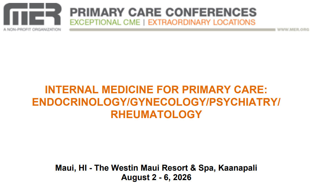 MER Primary Care Conferences Internal Medicine for Primary Care Endo Gyn Psych Rheum Aug 02-06, 2026 MER Primary Care Conferences Internal Medicine for Primary Care Endo Gyn Psych Rheum Aug 02-06, 2026