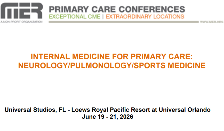 MER Primary Care Conferences Internal Medicine for Primary Care Neuro Pulm Sports Med Jun 19-21, 2026 MER Primary Care Conferences Internal Medicine for Primary Care Neuro Pulm Sports Med Jun 19-21, 2026
