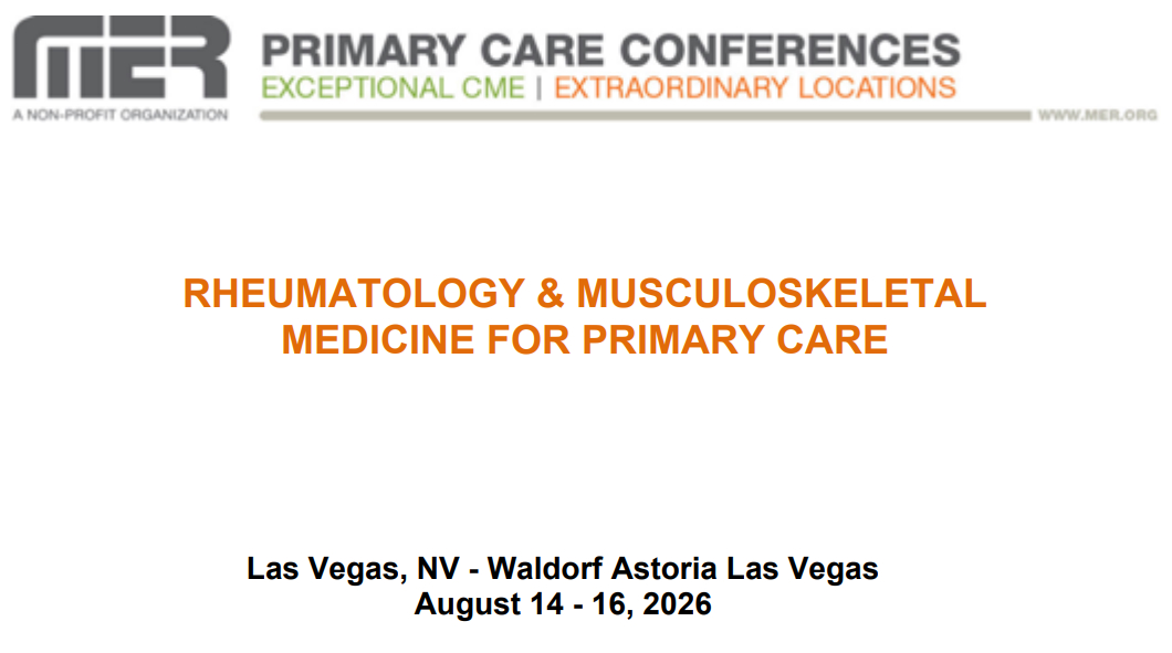 MER Primary Care Conferences Rheumatology & Musculoskeletal Medicine for Primary Care Aug 14-16, 2026 MER Primary Care Conferences Rheumatology & Musculoskeletal Medicine for Primary Care Aug 14-16, 2026