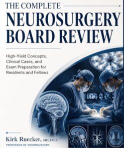 The Complete Neurosurgery Board Review: High-Yield Concepts, Clinical Cases, and Exam Preparation for Residents and Fellows (EPUB)
