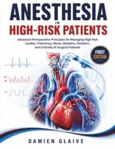 Anesthesia in High-Risk Patients: Advanced Perioperative Principles for Managing High-Risk Cardiac, Pulmonary, Renal, Obstetric, Pediatric, and Critically Ill Surgical Patients (PDF)