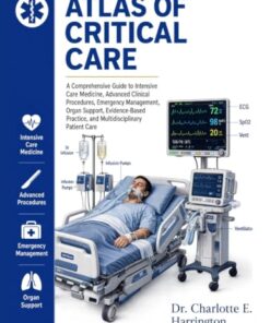 ATLAS OF CRITICAL CARE: A Comprehensive Guide to Intensive Care Medicine,Advanced Clinical Procedures,Emergency Management,Organ Support,Evidence-Based Practice, and Multidisciplinary Patient Care(PDF)
