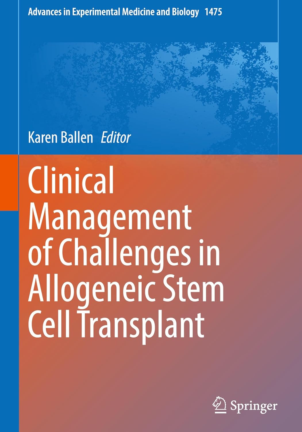 Clinical Management of Challenges in Allogeneic Stem Cell Transplant (Advances in Experimental Medicine and Biology, 1475)(PDF)