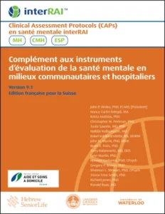 Clinical Assessment Protocols (CAPs) en santé mentale interRAI, Complément aux instruments d’évaluation de la santé mentale en milieux communautaires et hospitaliers, Edition française pour la Suisse, 9.1.1 (PDF) Clinical Assessment Protocols (CAPs) en santé mentale interRAI, Complément aux instruments d’évaluation de la santé mentale en milieux communautaires et hospitaliers, Edition française pour la Suisse, 9.1.1 (PDF)