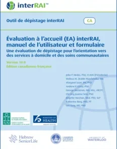 Évaluation à l’accueil (EA) interRAI, manuel de l’utilisateur et formulaire: Une évaluation de dépistage pour l’orientation vers des services à domicile et des soins communautaires, Version 10.0 Édition canadienne-française (PDF)
