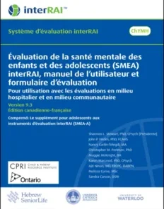 Évaluation de la santé mentale des enfants et des adolescents (SMEA) interRAI, manuel de l’utilisateur et formulaire d’évaluation : Pour utilisation avec les évaluations en milieu hospitalier et en milieu communautaire, Édition canadienne-française, 9.3.1 (PDF)