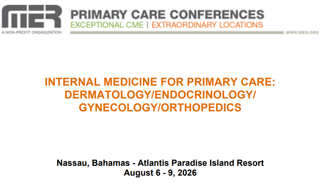 MER Primary Care Conferences Internal Medicine for Primary Care Derm Endo Gyn Ortho Aug 06-09, 2026