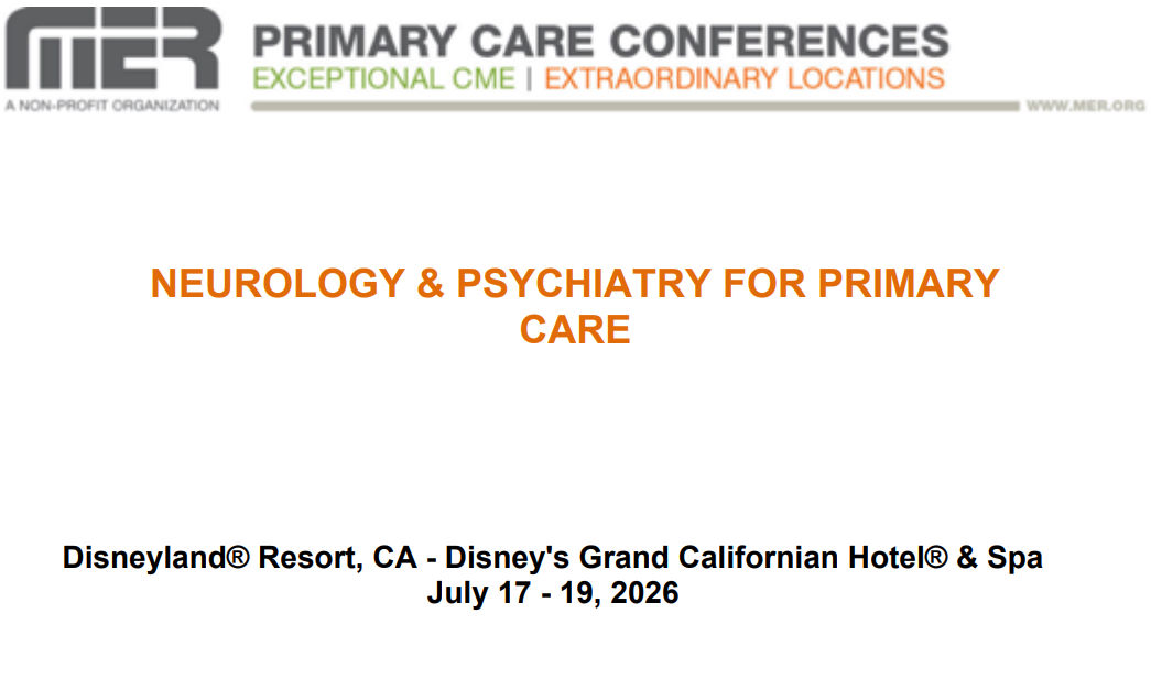 MER Primary Care Conferences Neurology & Psychiatry for Primary Care Jul 17-19, 2026 MER Primary Care Conferences Neurology & Psychiatry for Primary Care Jul 17-19, 2026