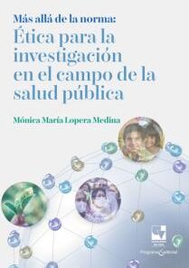 Más allá de la norma: Ética para la investigación en el campo de la salud pública (PDF)