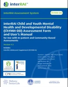 interRAI Child and Youth Mental Health and Developmental Disability (ChYMH-DD) Assessment Form and User’s Manual: For use with In-patient and Community-Based Assessments, (Standard English Edition), 9.3.0 (PDF)