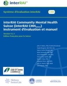 interRAI Community Mental Health Suisse (interRAI CMHSuisse) Instrument d’évaluation et manuel, Version 9.3.1, Edition française pour la Suisse (PDF)