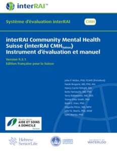 interRAI Community Mental Health Suisse (interRAI CMHSuisse) Instrument d’évaluation et manuel, Version 9.3.1, Edition française pour la Suisse (PDF) interRAI Community Mental Health Suisse (interRAI CMHSuisse) Instrument d’évaluation et manuel, Version 9.3.1, Edition française pour la Suisse (PDF)