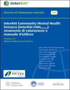 interRAI Community Mental Health Svizzera (interRAI CMHSvizzera), strumento di valutazione e manuale d’utilizzo, Edizione italiana per la Svizzera, 9.3.0 (PDF) interRAI Community Mental Health Svizzera (interRAI CMHSvizzera), strumento di valutazione e manuale d’utilizzo, Edizione italiana per la Svizzera, 9.3.0 (PDF)