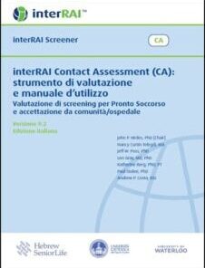 interRAI Contact Assessment (CA): strumento di valutazione e manuale d’utilizzo : Valutazione di screening per il Pronto Soccorso e accettazione da comunità/ospedale, Edizione Italiana, 9.2.1 (PDF)