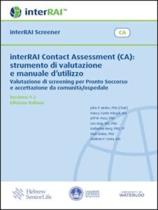 interRAI Contact Assessment (CA): strumento di valutazione e manuale d’utilizzo : Valutazione di screening per il Pronto Soccorso e accettazione da comunità/ospedale, Edizione Italiana, 9.2.1 (PDF)