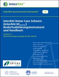 interRAI Home Care Schweiz (interRAI HCSchweiz) Bedarfsabklärungsinstrument und Handbuch, 9.4.2, Deutschsprachige Ausgabe für die Schweiz (PDF) interRAI Home Care Schweiz (interRAI HCSchweiz) Bedarfsabklärungsinstrument und Handbuch, 9.4.2, Deutschsprachige Ausgabe für die Schweiz (PDF)