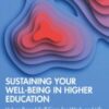 Sustaining Your Well-Being in Higher Education: Values-Based Self-Care for Work and Life (PDF)