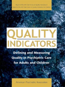 Quality Indicators: Defining and Measuring Quality in Psychiatric Care for Adults and Children (Report of the APA Task Force on Quality Indicators) (PDF) Quality Indicators: Defining and Measuring Quality in Psychiatric Care for Adults and Children (Report of the APA Task Force on Quality Indicators) (PDF)