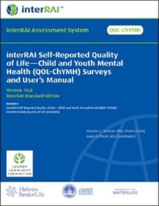 interRAI Self-Reported Quality of Life — Child and Youth Mental Health (QOL-ChYMH) Surveys and User’s Manual, (Standard English Edition), 10.0.0 (PDF) interRAI Self-Reported Quality of Life — Child and Youth Mental Health (QOL-ChYMH) Surveys and User’s Manual, (Standard English Edition), 10.0.0 (PDF)